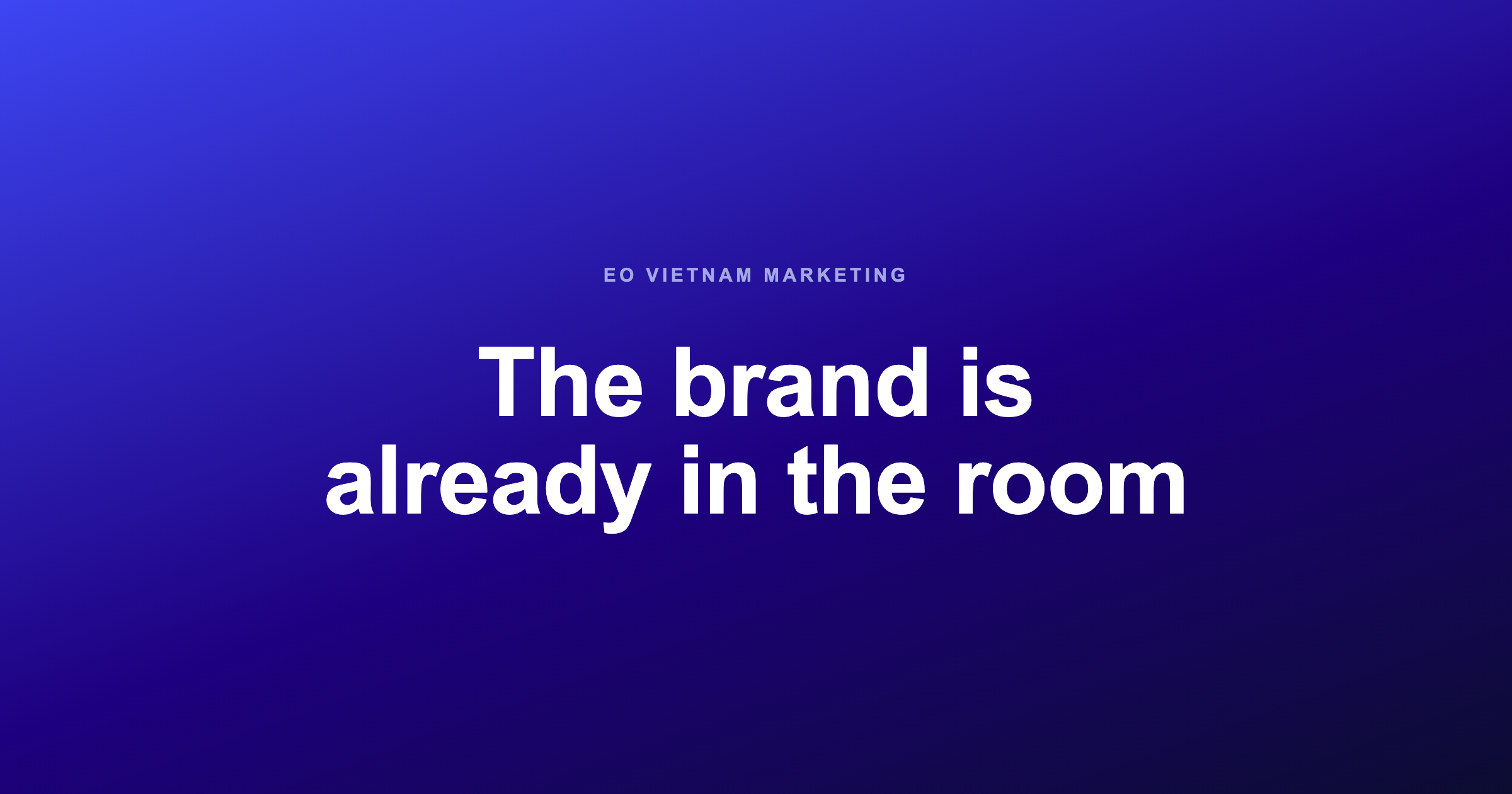 The brand is already in the room
